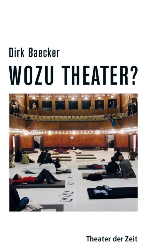 Cover of the book Wozu Theater? by Dirk Baecker, Verlag Theater der Zeit