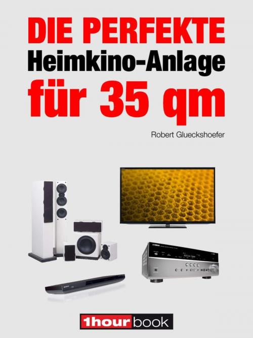 Cover of the book Die perfekte Heimkino-Anlage für 35 qm by Robert Glueckshoefer, Michael E. Brieden Verlag