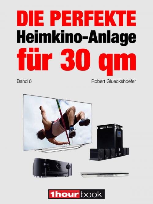 Cover of the book Die perfekte Heimkino-Anlage für 30 qm (Band 6) by Robert Glueckshoefer, Michael E. Brieden Verlag