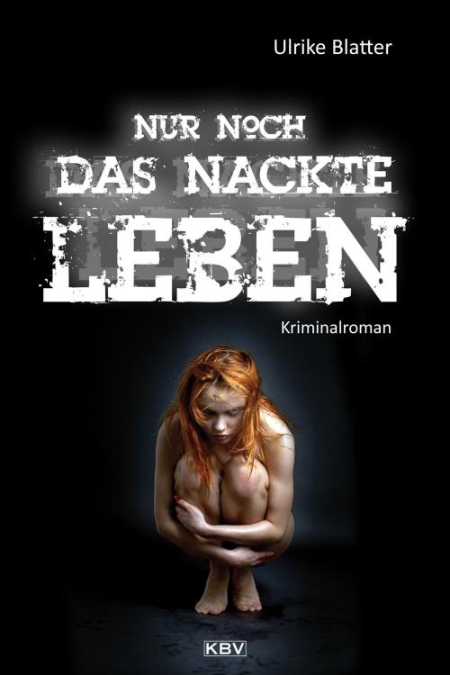 Cover of the book Nur noch das nackte Leben by Ulrike Blatter, KBV Verlags- & Medien GmbH