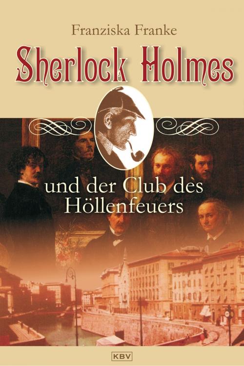 Cover of the book Sherlock Holmes und der Club des Höllenfeuers by Franziska Franke, KBV Verlags- & Medien GmbH