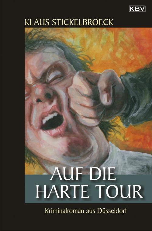 Cover of the book Auf die harte Tour by Klaus Stickelbroeck, KBV Verlags- & Medien GmbH