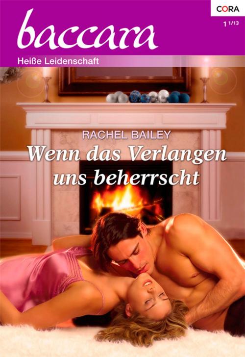 Cover of the book Wenn das Verlangen uns beherrscht by Rachel Bailey, CORA Verlag
