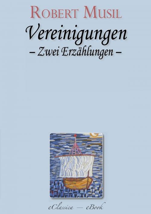 Cover of the book Robert Musil: Vereinigungen. Zwei Erzählungen by Robert Musil, AuraBooks – eClassica