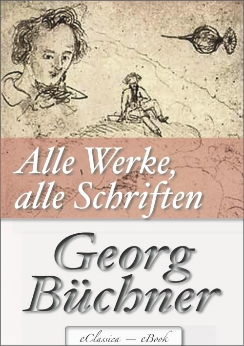 Cover of the book Georg Büchner: Alle Werke, alle Schriften (Jubiläumsausgabe zum 200. Geburtstag des Autors) by Georg Büchner, AuraBooks – eClassica
