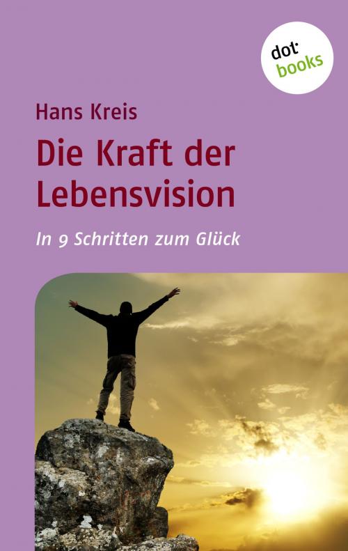 Cover of the book Die Kraft der Lebensvision by Hans Kreis, dotbooks GmbH
