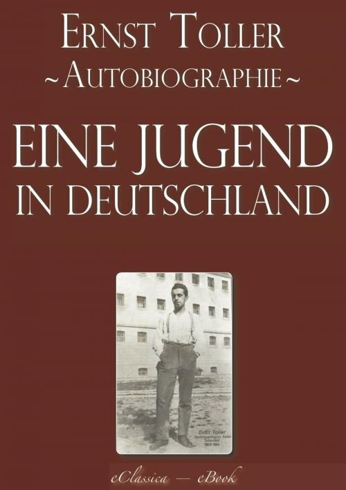 Cover of the book Ernst Toller: Eine Jugend in Deutschland - Autobiographie [kommentiert] by Ernst Toller, AuraBooks – eClassica