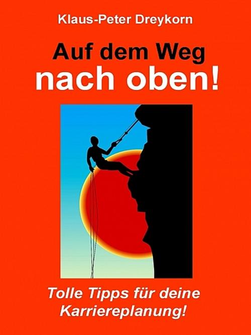 Cover of the book Auf dem Weg nach oben by Klaus-Peter Dreykorn, XinXii-GD Publishing