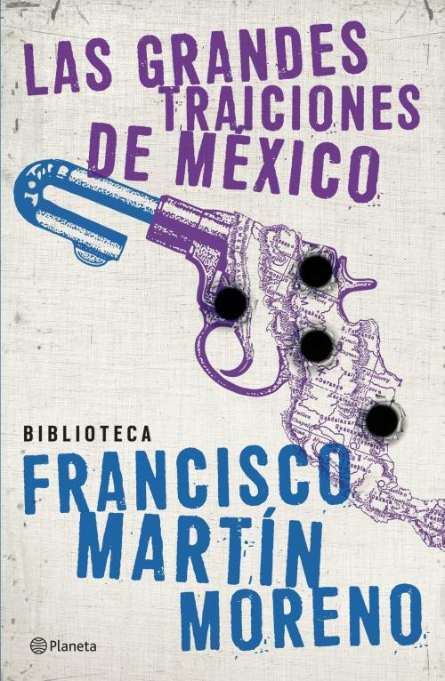 Cover of the book Las grandes traiciones de México by Francisco Martín Moreno, Grupo Planeta - México