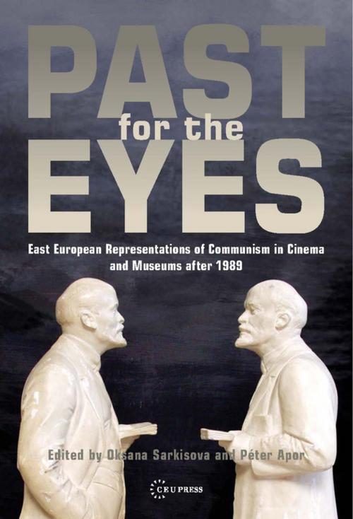 Cover of the book Past for the Eyes by Oksana Sarkisova, Péter Apor, Central European University Press