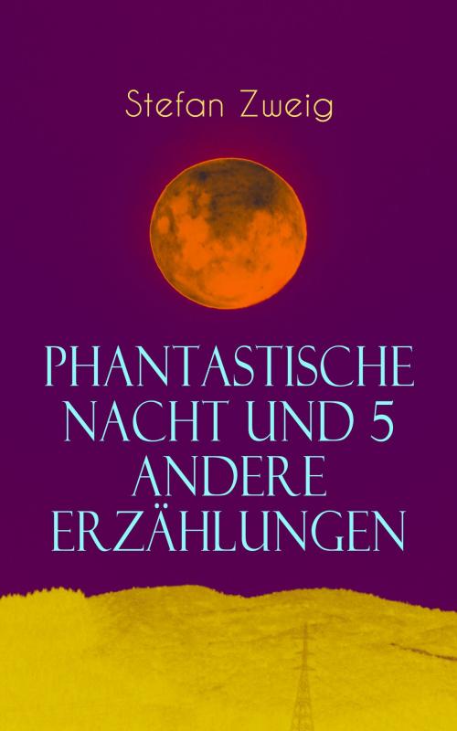 Cover of the book Phantastische Nacht und 5 andere Erzählungen by Stefan Zweig, e-artnow