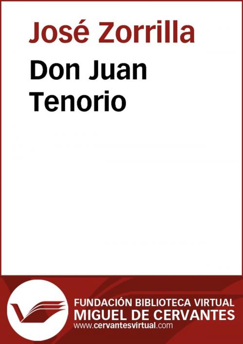 Cover of the book Don Juan Tenorio by José Zorrilla, FUNDACION BIBLIOTECA VIRTUAL MIGUEL DE CERVANTES