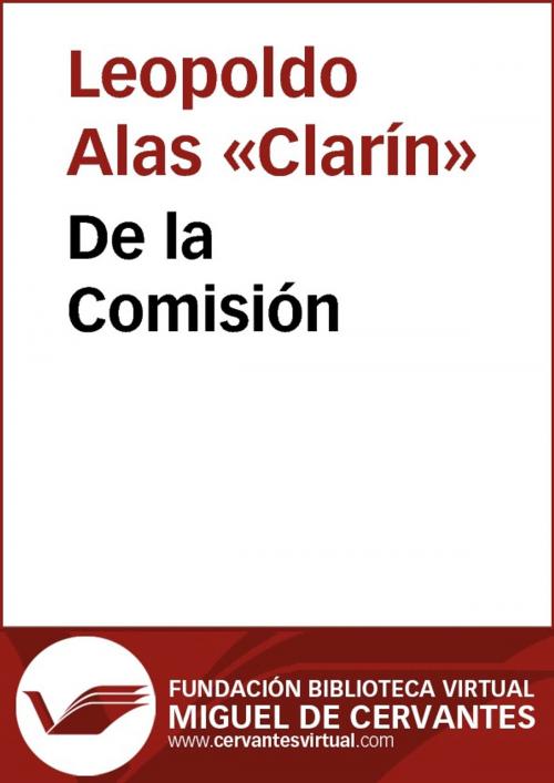 Cover of the book De la comisión... by Leopoldo Alas, Clarín, FUNDACION BIBLIOTECA VIRTUAL MIGUEL DE CERVANTES