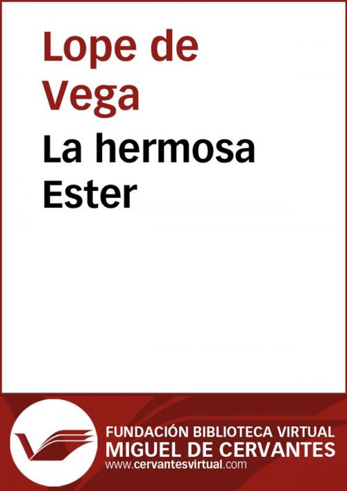 Cover of the book La hermosa Ester by Lope de Vega, FUNDACION BIBLIOTECA VIRTUAL MIGUEL DE CERVANTES
