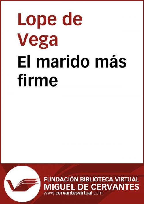 Cover of the book El marido más firme by Lope de Vega, FUNDACION BIBLIOTECA VIRTUAL MIGUEL DE CERVANTES