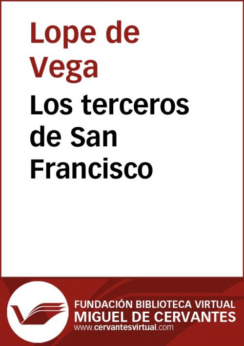 Cover of the book Los terceros de San Francisco by Lope de Vega, FUNDACION BIBLIOTECA VIRTUAL MIGUEL DE CERVANTES