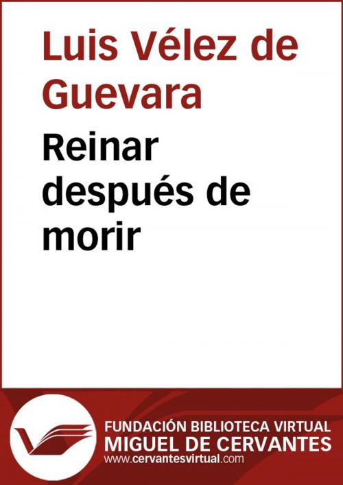 Cover of the book Reinar después de morir by Luis Vélez de Guevara, FUNDACION BIBLIOTECA VIRTUAL MIGUEL DE CERVANTES