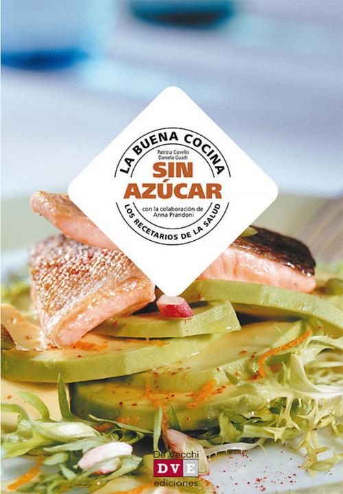 Cover of the book La buena cocina sin azúcar by Patrizia Cuvello, Daniela Guaiti, De Vecchi Ediciones