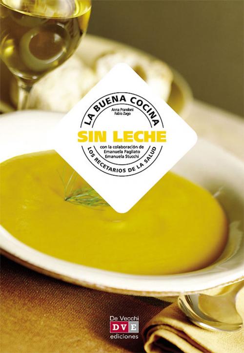 Cover of the book La buena cocina sin leche by Anna Prandoni, Fabio Zago, De Vecchi Ediciones