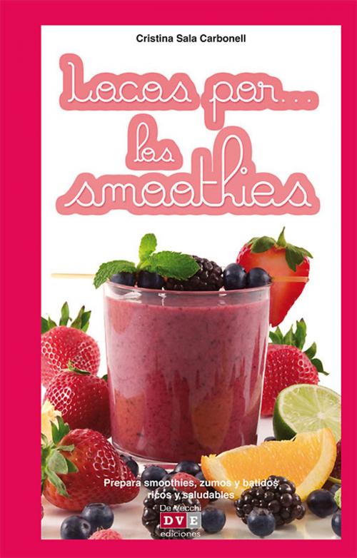 Cover of the book Locos por… los smoothies by Cristina Sala Carbonell, De Vecchi Ediciones