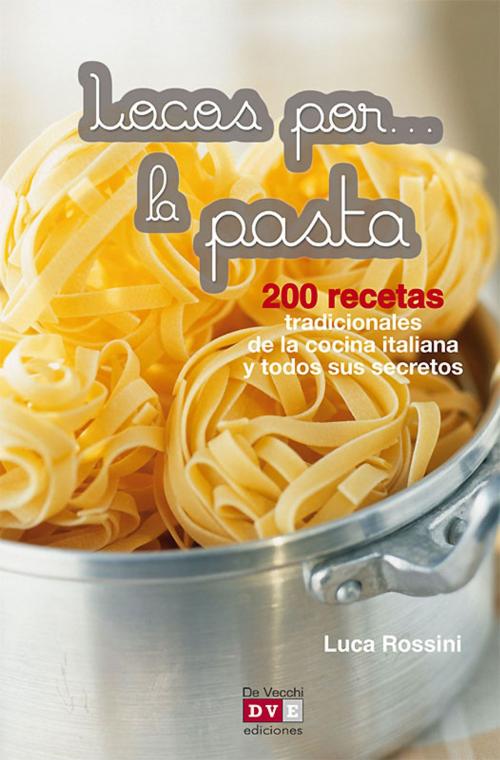 Cover of the book Locos por... la pasta by Luca Rossini, De Vecchi Ediciones