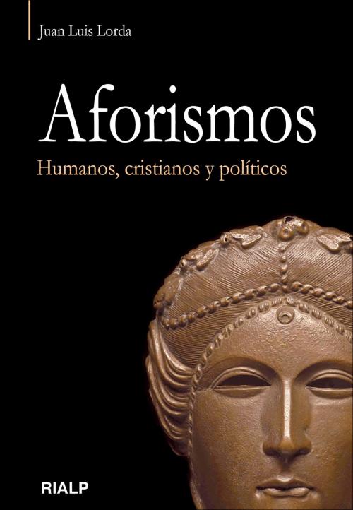 Cover of the book Aforismos. Humanos, cristianos y políticos. by Juan Luis Lorda Iñarra, Ediciones Rialp