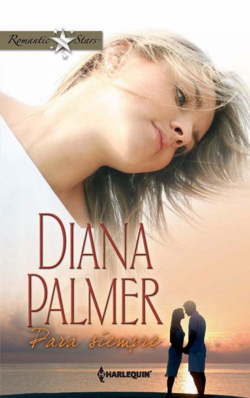 Cover of the book Para siempre by Diana Palmer, Harlequin, una división de HarperCollins Ibérica, S.A.