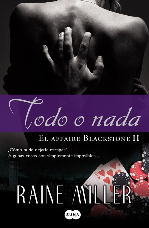 Cover of the book Todo o nada (El affaire Blackstone 2) by Raine Miller, Penguin Random House Grupo Editorial España