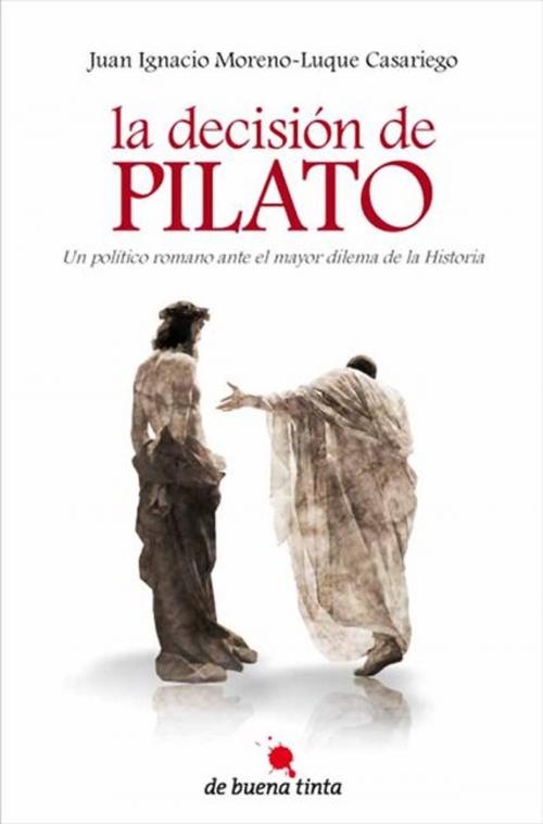 Cover of the book La decisión de Pilato by Juan Ignacio Moreno-Luque Casariego, De Buena Tinta