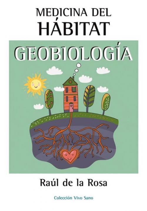 Cover of the book Medicina del hábitat. Geobiología by Raúl de la Rosa, Ediciones I