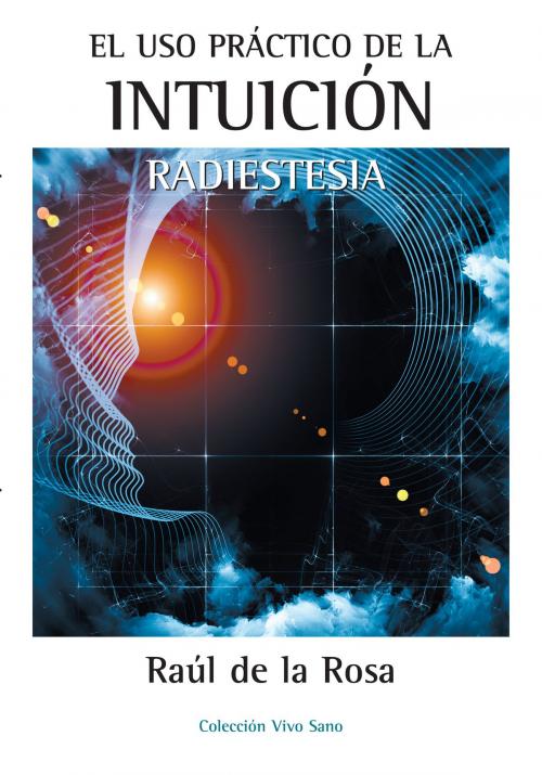 Cover of the book El uso práctico de la intuición. Radiestesia by Raúl de la Rosa, Ediciones I