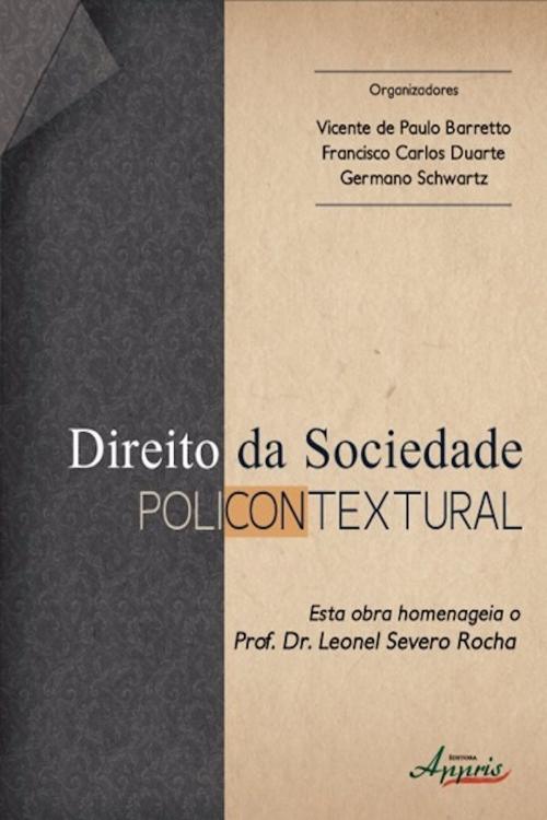 Cover of the book Direito da sociedade policontextural by Francisco Carlos Duarte, Vicente de Paulo Barretto, Germano Schwartz, Editora Appris