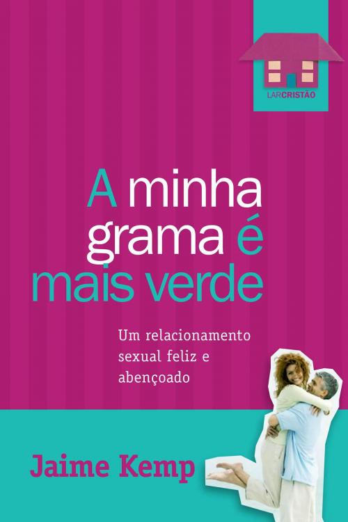 Cover of the book A minha grama é mais verde by Jaime Kemp, Editora Mundo Cristão