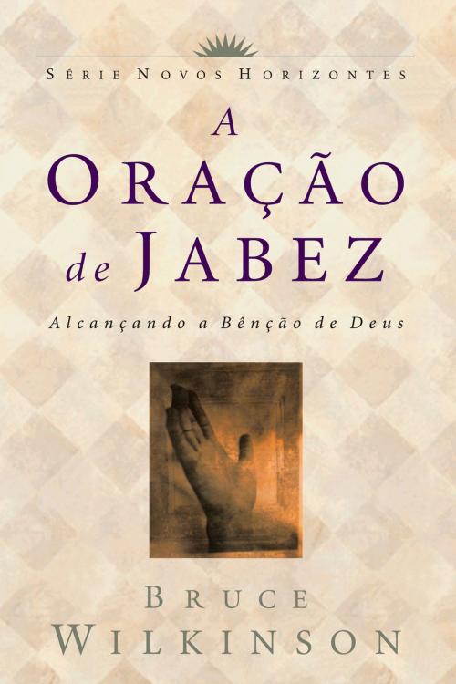 Cover of the book A oração de Jabez by Bruce Wilkinson, Editora Mundo Cristão