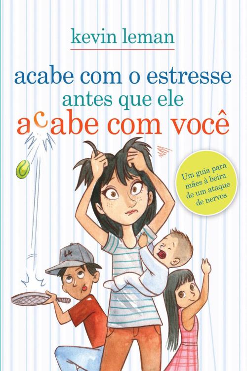 Cover of the book Acabe com o estresse antes que ele acabe com você by Kevin Leman, Editora Mundo Cristão