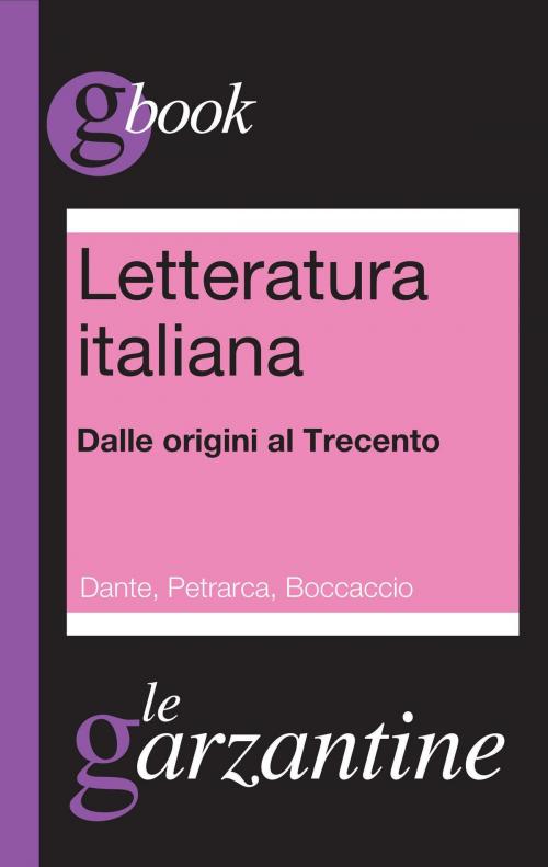 Cover of the book Letteratura italiana. Dalle origini al Trecento. Dante, Petrarca, Boccaccio by Redazioni Garzanti, Garzanti