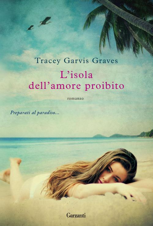 Cover of the book L'isola dell'amore proibito by Tracey Garvis-Graves, Garzanti