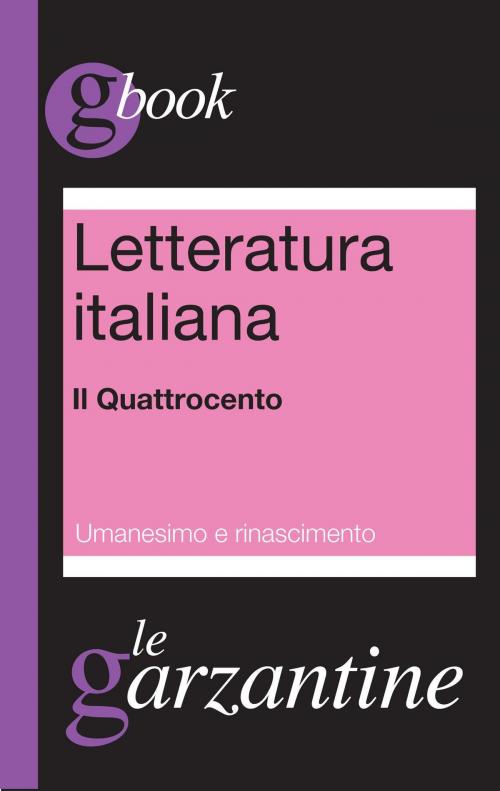Cover of the book Letteratura italiana. Il Quattrocento. Umanesimo e Rinascimento by Redazioni Garzanti, Garzanti