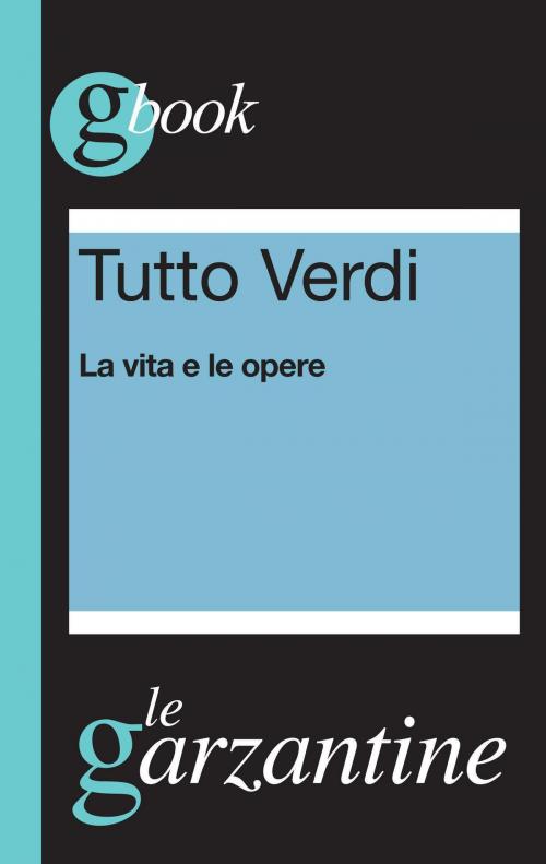 Cover of the book Tutto Verdi. La vita e le opere by Redazioni Garzanti, Garzanti