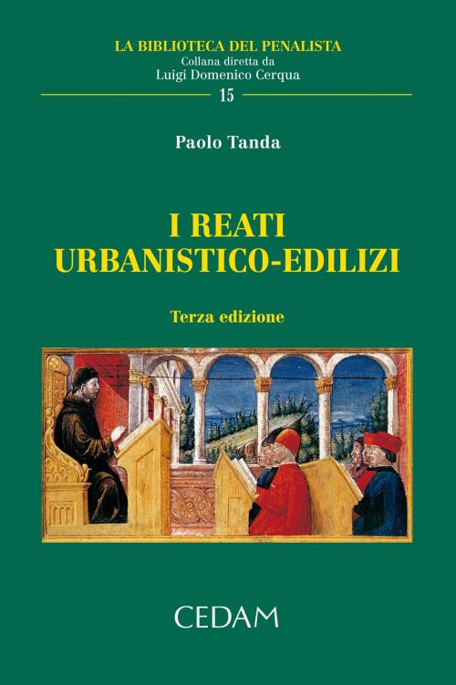 Cover of the book I reati urbanistico-edilizi. Terza edizione by Paolo Tanda, Cedam