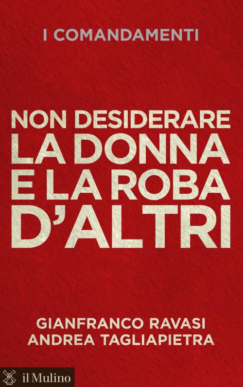 Cover of the book Non desiderare la donna e la roba d'altri by Gianfranco, Ravasi, Andrea, Tagliapietra, Società editrice il Mulino, Spa