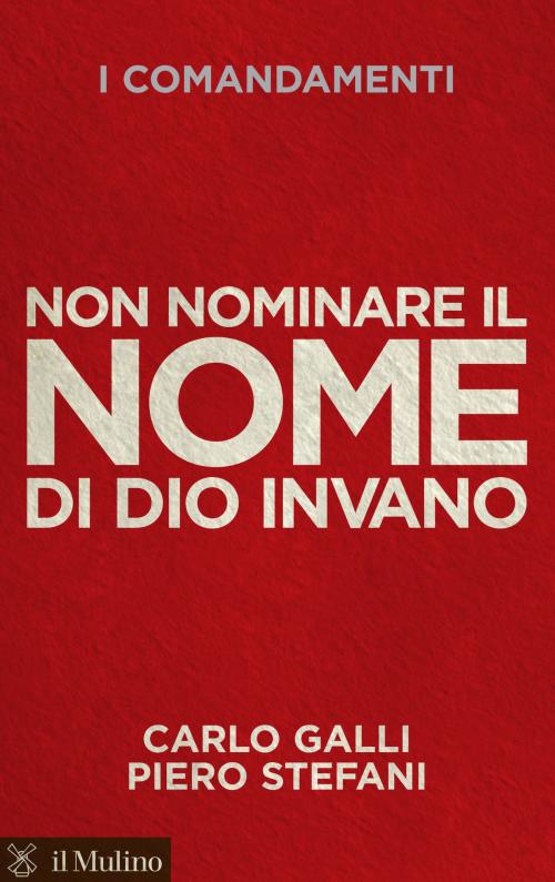 Cover of the book Non nominare il nome di Dio invano by Carlo, Galli, Piero, Stefani, Società editrice il Mulino, Spa