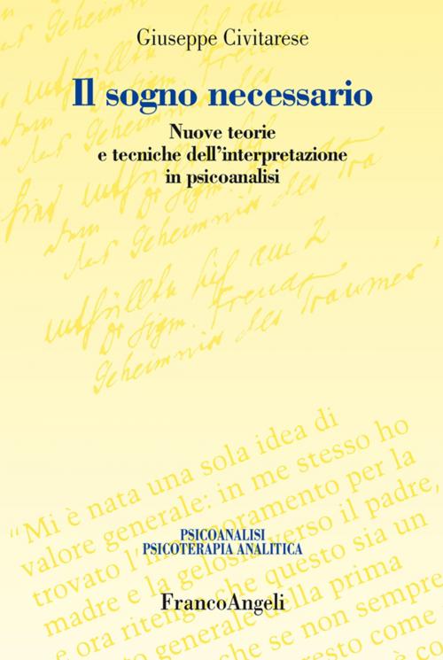 Cover of the book Il sogno necessario. Nuove teorie e tecniche dell'interpretazione in psicoanalisi by Giuseppe Civitarese, Franco Angeli Edizioni