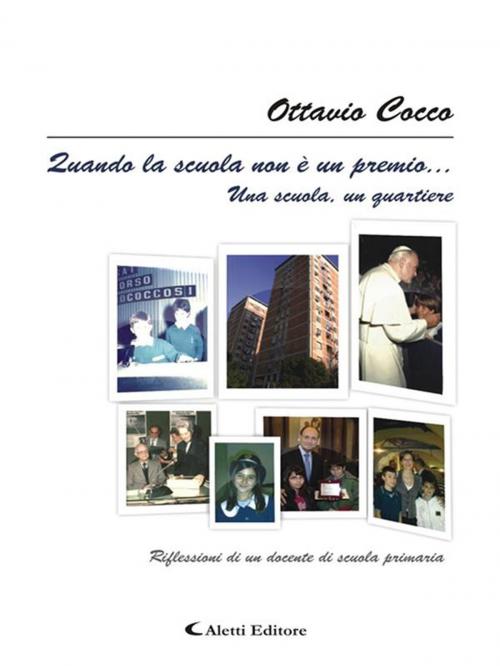 Cover of the book Quando la scuola non è un premio... una scuola, un quartiere. by Ottavio Cocco, Aletti Editore