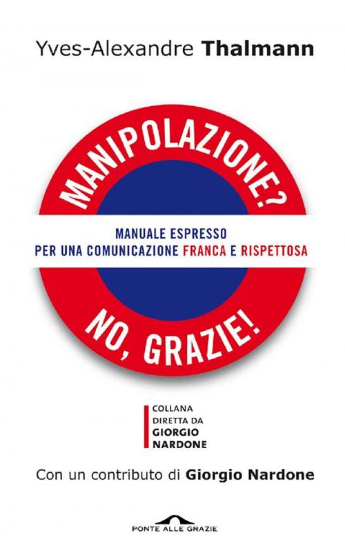 Cover of the book Manipolazione? No, grazie! by Yves-Alexandre Thalmann, Ponte alle Grazie