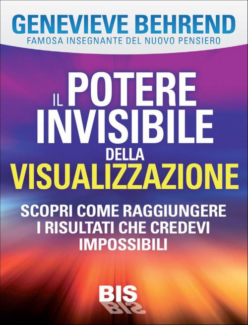 Cover of the book Il potere invisibile della visualizzazione by Genevieve Behrend, Bis Edizioni
