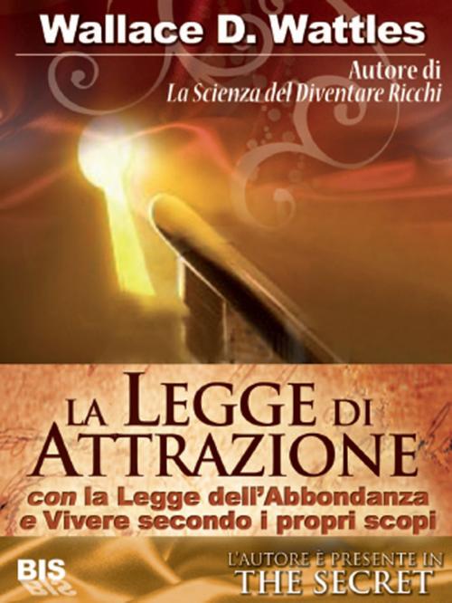Cover of the book La legge di attrazione by Wallace D. Wattles, Bis Edizioni