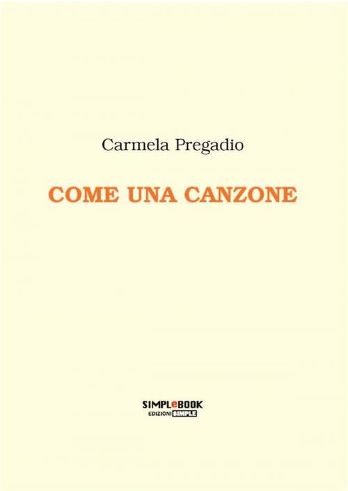 Cover of the book Come una canzone by Carmela Pregadio, Edizioni Simple