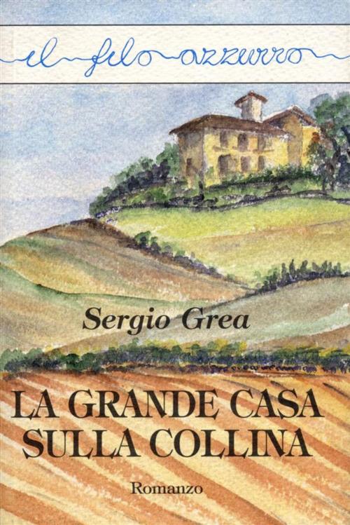 Cover of the book La grande casa sulla collina by Sergio Grea, Marna