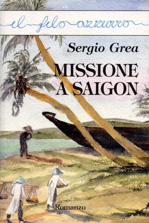 Cover of the book Missione a Saigon by Sergio Grea, Marna